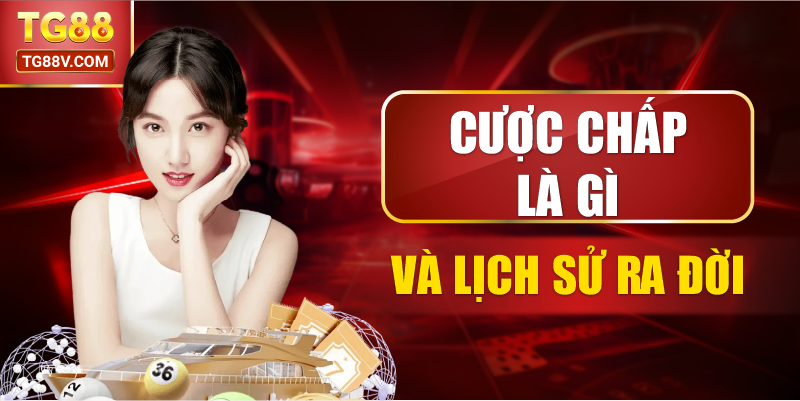 Cược chấp là gì và lịch sử ra đời