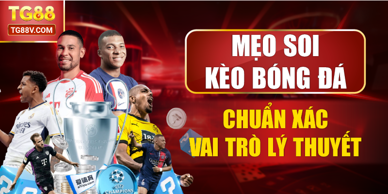 Mẹo soi kèo bóng đá chuẩn xác – vai trò lý thuyết