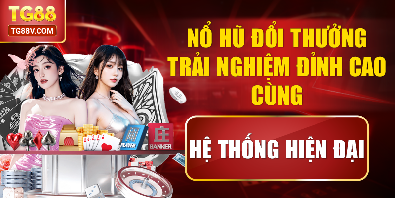 Nổ Hũ Đổi Thưởng Trải Nghiệm Đỉnh Cao Cùng Hệ Thống Hiện Đại